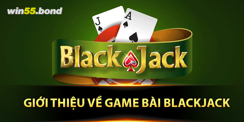 Giới thiệu về game bài Blackjack