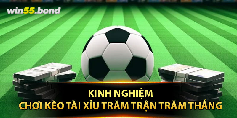 Kinh nghiệm chơi kèo tài xỉu trăm trận trăm thắng 