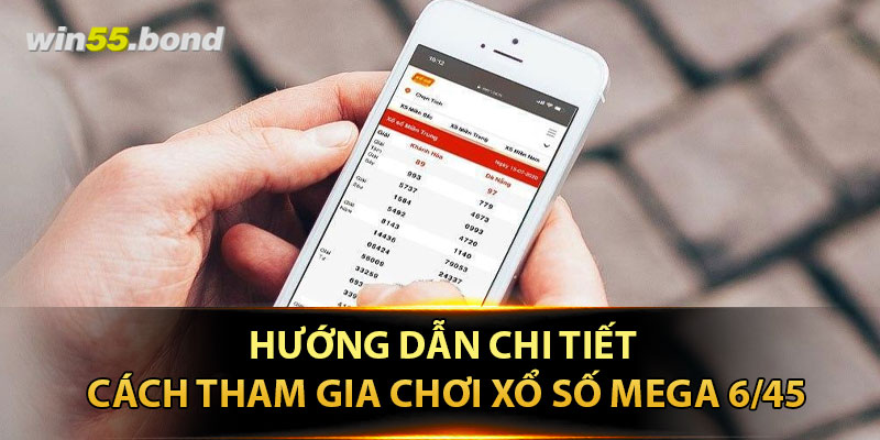 Hướng dẫn chi tiết cách tham gia chơi xổ số Mega 6/45