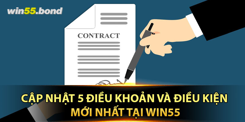 Cập nhật 5 điều khoản và điều kiện mới nhất tại Win55