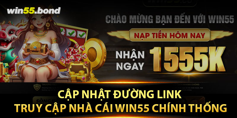 Cập nhật đường link truy cập vào nhà cái Win55 chính thống