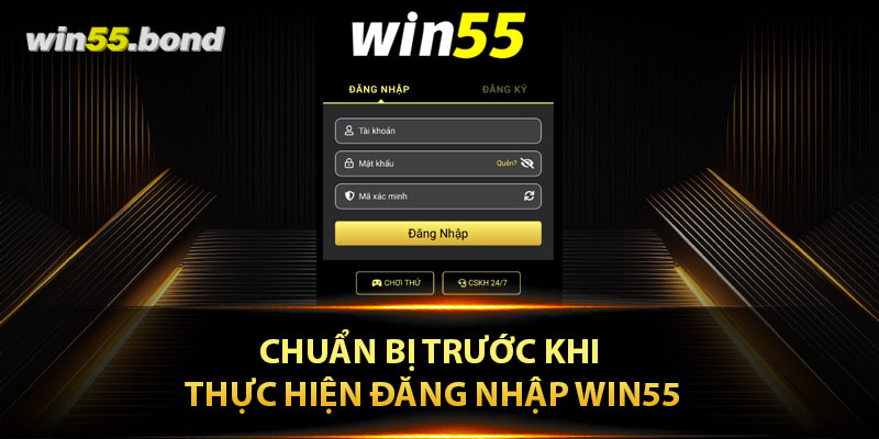 Chuẩn bị trước khi thực hiện đăng nhập Win55