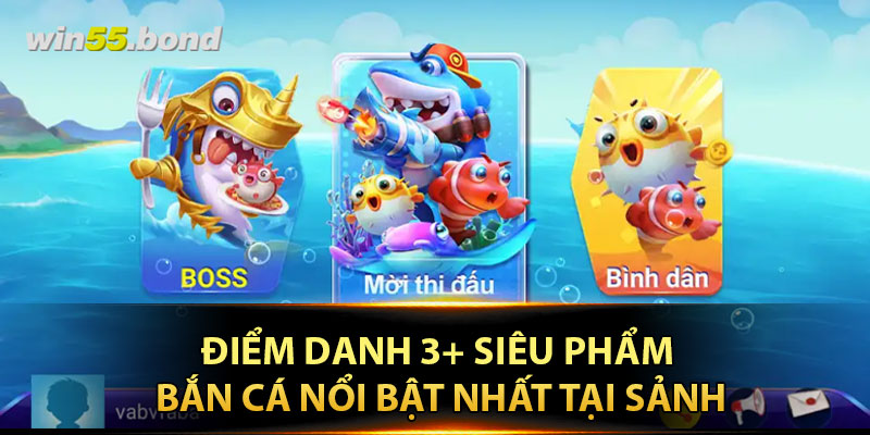 Điểm danh 3+ siêu phẩm bắn cá nổi bật nhất tại sảnh