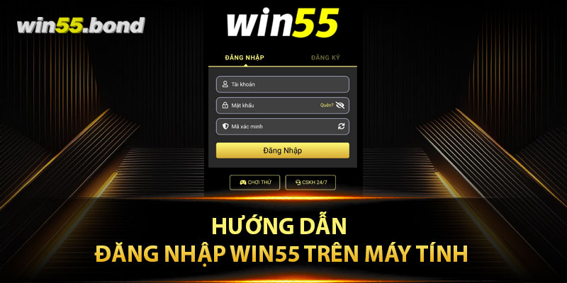 Hướng dẫn các bước để đăng nhập Win55 trên máy tính