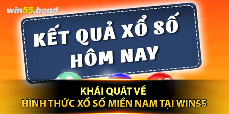 Khái quát về hình thức Xổ Số Miền Nam tại Win55