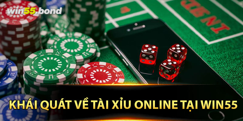 Khái quát về tài xỉu online tại Win55