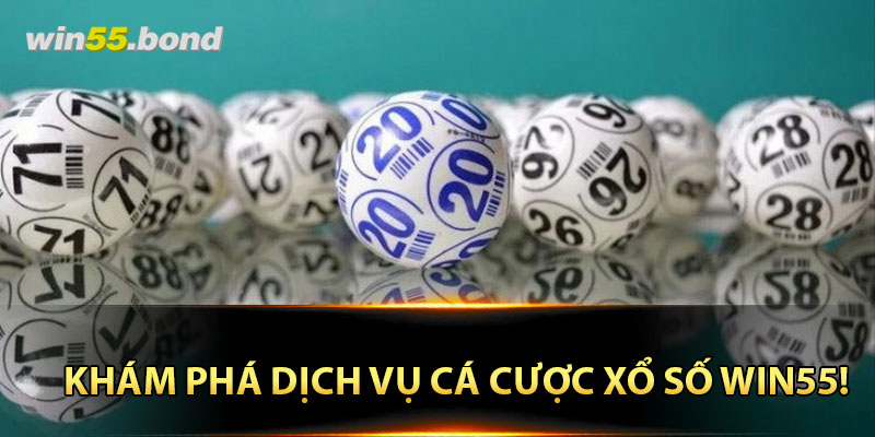 Khám phá dịch vụ cá cược xổ số Win55!