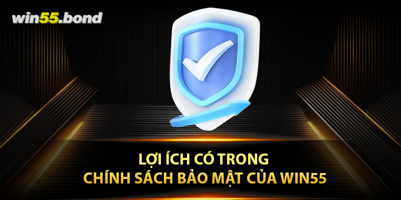 Lợi ích có trong chính sách bảo mật của Win55