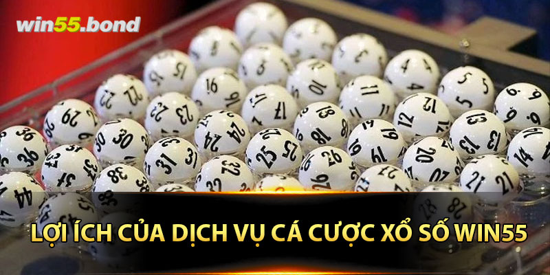 Lợi ích của dịch vụ cá cược xổ số Win55