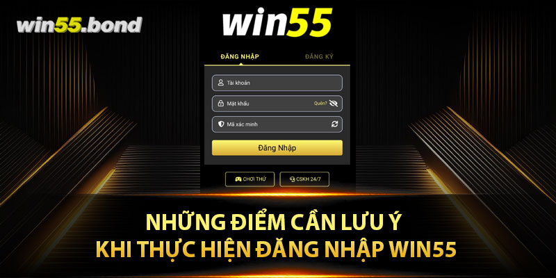 Những điểm cần lưu ý khi thực hiện đăng nhập Win55