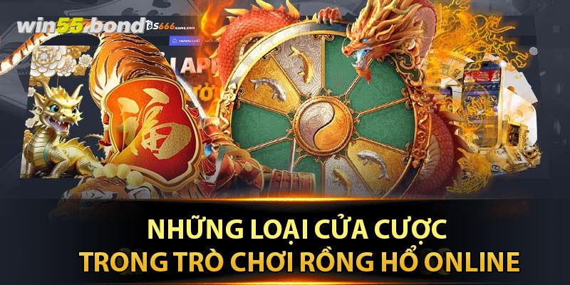 Những loại cửa cược trong trò chơi Rồng Hổ online cần nắm vững