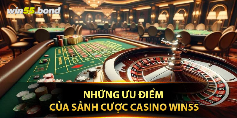 Những ưu điểm của sảnh cược Casino win55