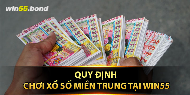 Quy định chơi xổ số miền Trung tại Win55