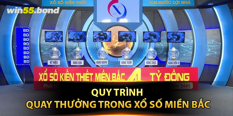 Quy trình quay thưởng trong Xổ Số Miền Bắc