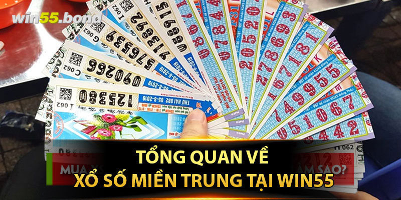 Tổng quan về xổ số miền Trung tại Win55