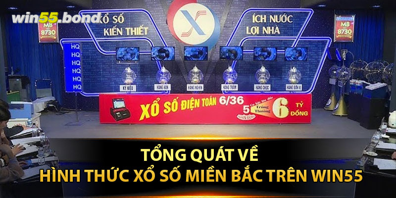 Tổng quát về hình thức Xổ Số Miền Bắc trên Win55