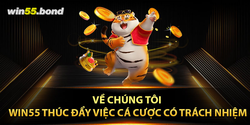 Về chúng tôi – Win55 thúc đẩy việc cá cược có trách nhiệm